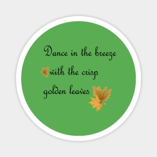 Dance in the breez with the crisp golden leaves Magnet